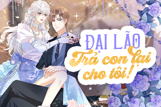 Đại l&atilde;o, trả con lại cho t&ocirc;i!&nbsp;