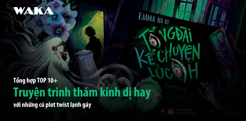 15 Truyện trinh thám kinh dị hay nhất với những cú plot twist lạnh gáy 15 Truyện trinh thám kinh dị hay nhất với những cú plot twist lạnh gáy