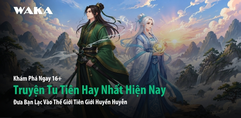 16 Truyện Tu Tiên Đưa Bạn Lạc Vào Cuộc Phiêu Lưu Tiên Giới Huyền Huyễn 16 Truyện Tu Tiên Đưa Bạn Lạc Vào Cuộc Phiêu Lưu Tiên Giới Huyền Huyễn