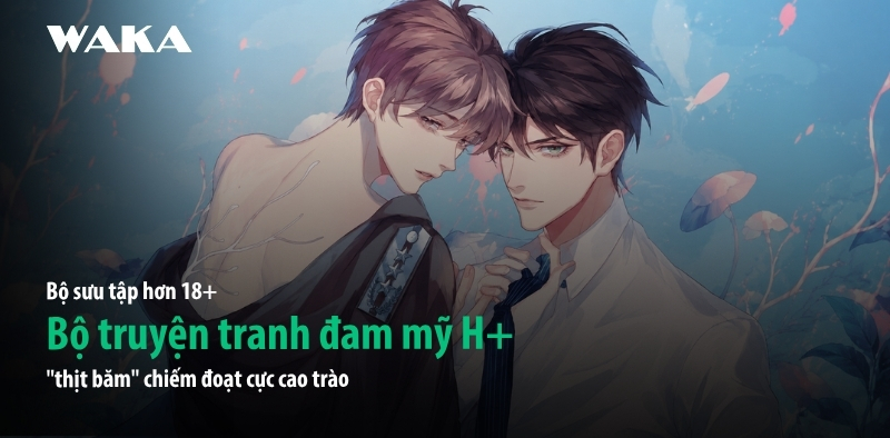 18+ Bộ truyện tranh đam mỹ H+ 18+ Bộ truyện tranh đam mỹ H+