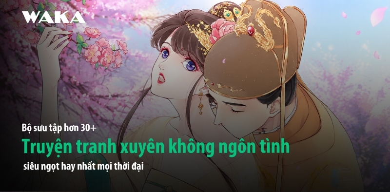 30+ Truyện Tranh Xuyên Không Ngôn Tình Siêu Ngọt Hay Nhất Mọi Thời Đại 30+ Truyện Tranh Xuyên Không Ngôn Tình Siêu Ngọt Hay Nhất Mọi Thời Đại