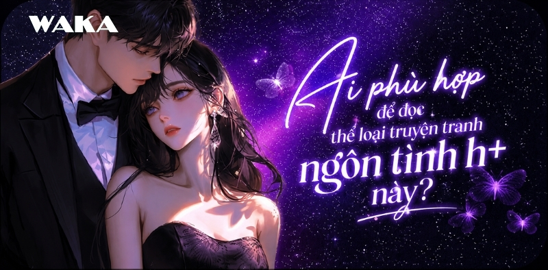 Ai ph&ugrave; hợp để đọc thể loại truyện tranh ng&ocirc;n t&igrave;nh h+ n&agrave;y?