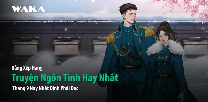 Bảng Xếp Hạng Truyện Ngôn Tình Hay Nhất Tháng 9 Nhất Định Phải Đọc Bảng Xếp Hạng Truyện Ngôn Tình Hay Nhất Tháng 9 Nhất Định Phải Đọc