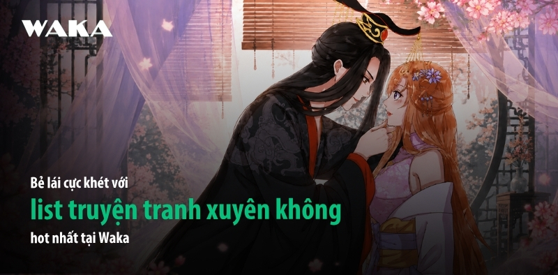 Bẻ lái cực khét với list truyện tranh xuyên không hot nhất tại Waka Bẻ lái cực khét với list truyện tranh xuyên không hot nhất tại Waka