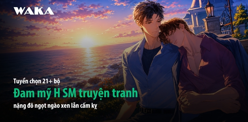 BST 21+ bộ đam mỹ H SM truyện tranh nặng đô ngọt ngào xen lẫn cấm kị BST 21+ bộ đam mỹ H SM truyện tranh nặng đô ngọt ngào xen lẫn cấm kị