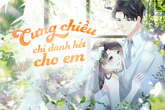 Cưng chiều chỉ d&agrave;nh hết cho em