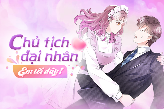 Chủ tịch đại nh&acirc;n, em tới đ&acirc;y!