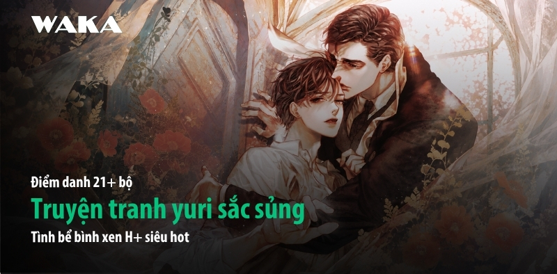 Checklist 21+ truyện tranh yuri sắc sủng tình bể bình xen H+ siêu hot Checklist 21+ truyện tranh yuri sắc sủng tình bể bình xen H+ siêu hot
