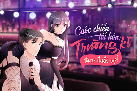Cuộc chiến t&aacute;i h&ocirc;n: Trường kỳ theo đuổi vợ!