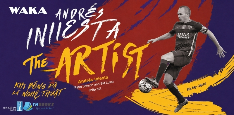 Sách bóng đá - Andrés Iniesta The Artist kSách bóng đá - Andrés Iniesta The Artist khi bóng đá là nghệ thuật Sách bóng đá - Andrés Iniesta The Artist khi bóng đá là nghệ thuật