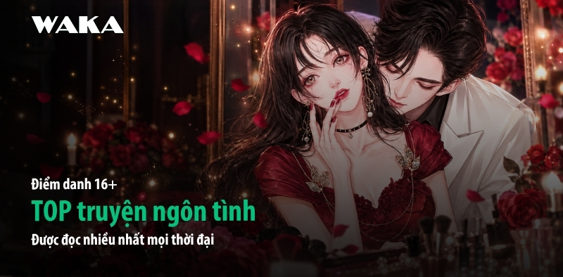 Điểm danh 16+ TOP truyện ngôn tình được đọc nhiều nhất mọi thời đại Điểm danh 16+ TOP truyện ngôn tình được đọc nhiều nhất mọi thời đại