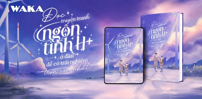 Đọc truyện tranh ng&ocirc;n t&igrave;nh H+ ở đ&acirc;u để c&oacute; trải nghiệm trọn vẹn nhất?