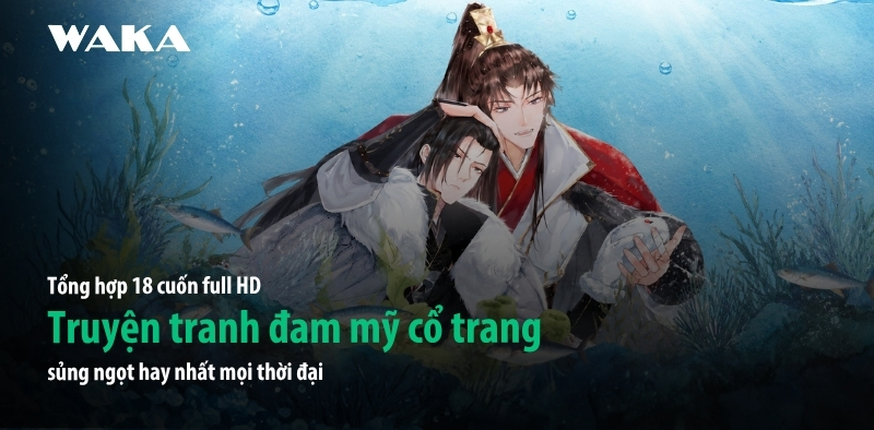 Full 18+ truyện tranh đam mỹ cổ trang sủng ngọt hay nhất mọi thời đại Full 18+ truyện tranh đam mỹ cổ trang sủng ngọt hay nhất mọi thời đại