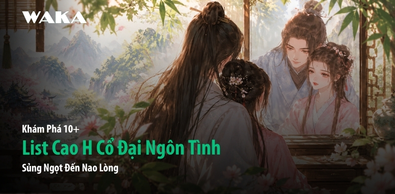 Khám Phá 10+ List Cao H Cổ Đại Ngôn Tình Sủng Ngọt Đến Nao Lòng Khám Phá 10+ List Cao H Cổ Đại Ngôn Tình Sủng Ngọt Đến Nao Lòng