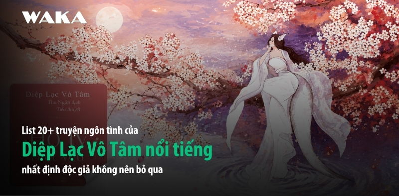 List 20+ truyện ngôn tình Diệp Lạc Vô Tâm nổi tiếng nhất định phải đọc List 20+ truyện ngôn tình Diệp Lạc Vô Tâm nổi tiếng nhất định phải đọc