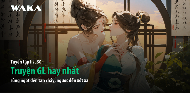 List 30+ truyện GL hay nhất sủng ngọt đến tan chảy, ngược đến xót xa List 30+ truyện GL hay nhất sủng ngọt đến tan chảy, ngược đến xót xa