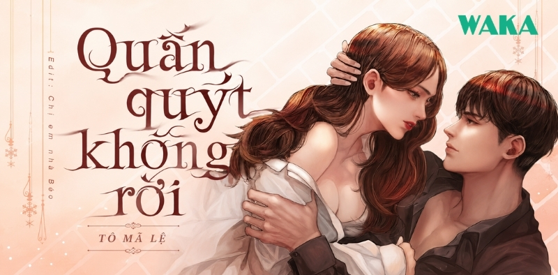 List truyện ng&ocirc;n t&igrave;nh T&ocirc; M&atilde; Lệ - Quấn qu&yacute;t kh&ocirc;ng rời