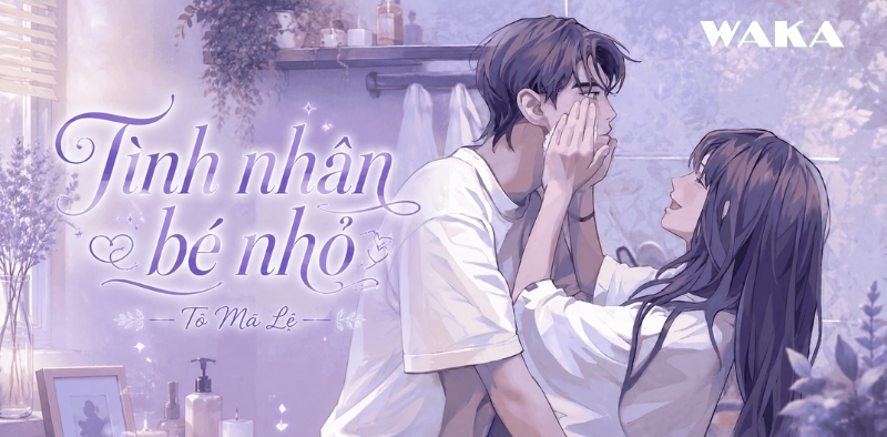 List truyện ng&ocirc;n t&igrave;nh T&ocirc; M&atilde; Lệ - T&igrave;nh nh&acirc;n b&eacute; nhỏ