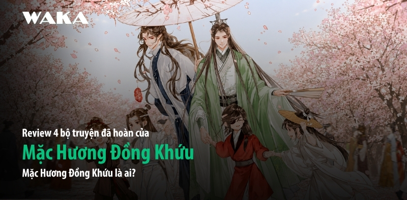 Mặc Hương Đồng Khứu là ai? Review 4 bộ truyện đã hoàn của Mạc Hương Mặc Hương Đồng Khứu là ai? Review 4 bộ truyện đã hoàn của Mạc Hương