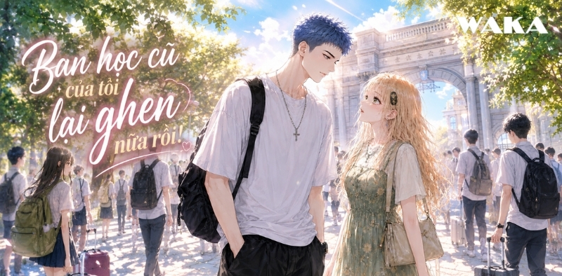 [Review truyện] Bạn học cũ của t&ocirc;i lại ghen nữa rồi!
