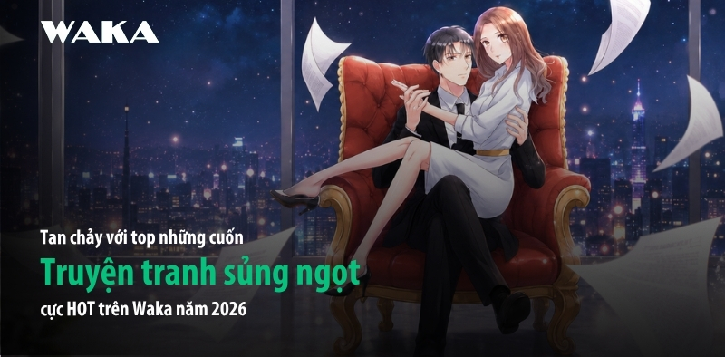 Tan chảy với top truyện tranh sủng ngọt cực HOT trên Waka Tan chảy với top truyện tranh sủng ngọt cực HOT trên Waka