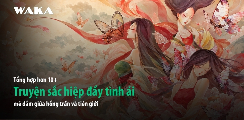 TOP 10+ truyện sắc hiệp đầy &aacute;i t&igrave;nh m&ecirc; đắm giữa hồng trần v&agrave; ti&ecirc;n giới