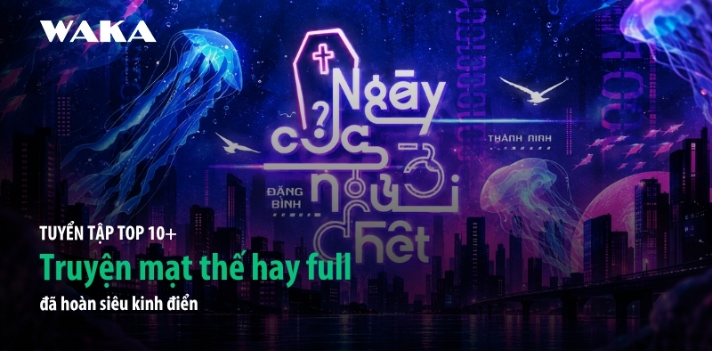 TOP 10+ cực phẩm truyện mạt thế hay full đ&atilde; ho&agrave;n si&ecirc;u kinh điển 