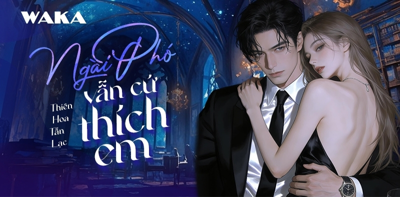 Truyện ng&ocirc;n t&igrave;nh H hiện đại - Ng&agrave;i Ph&oacute; vẫn cứ th&iacute;ch em