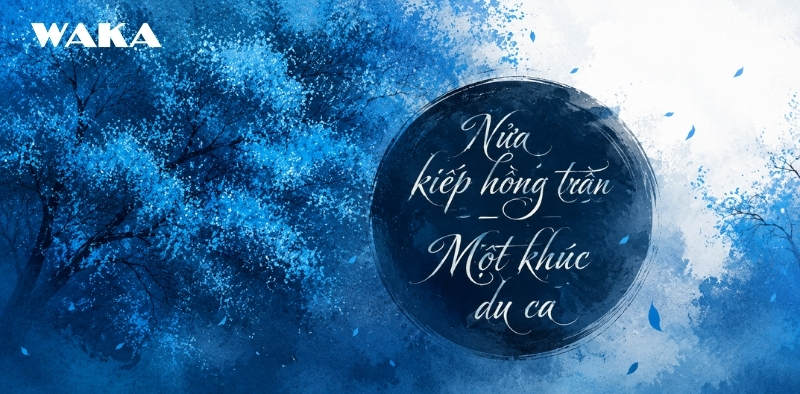 Nửa kiếp hồng trần - Một khúc du ca Nửa kiếp hồng trần - Một khúc du ca