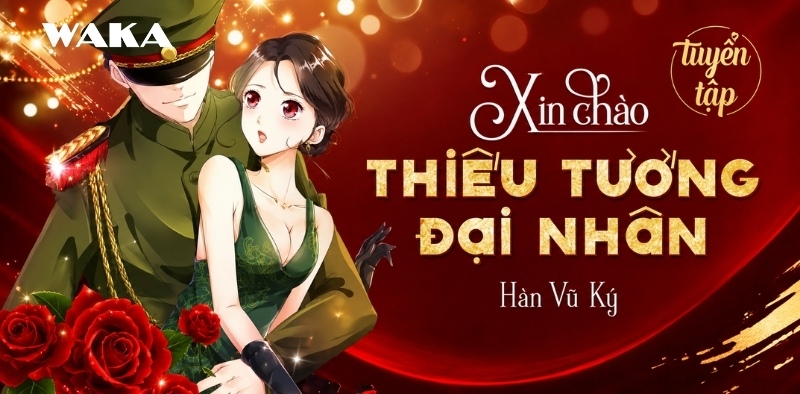 Truyện ng&ocirc;n t&igrave;nh tổng t&agrave;i lạnh l&ugrave;ng b&aacute; đạo - Xin ch&agrave;o thiếu tướng đại nh&acirc;n