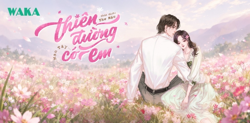 Tiểu thuyết ng&ocirc;n t&igrave;nh full ho&agrave;n - Thi&ecirc;n đường c&oacute; em