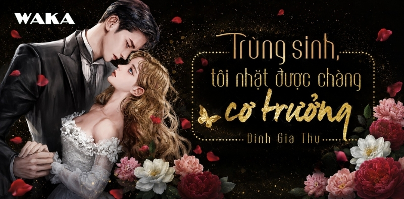 Tiểu thuyết ng&ocirc;n t&igrave;nh full ho&agrave;n - Tr&ugrave;ng sinh, t&ocirc;i nhặt được ch&agrave;ng cơ trưởng