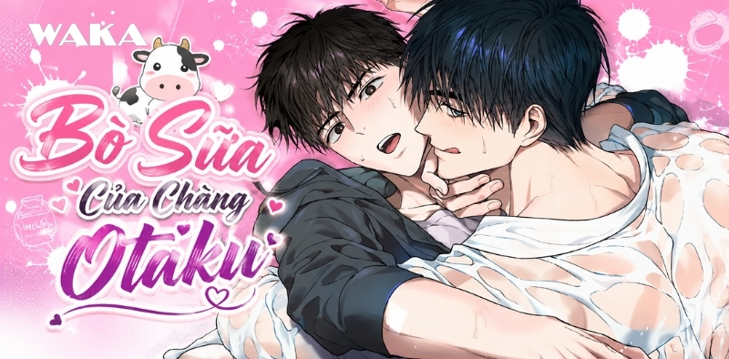Truyện tranh đam mỹ oneshot có thịt - Bò sữa của chàng Otaku Truyện tranh đam mỹ oneshot có thịt - Bò sữa của chàng Otaku