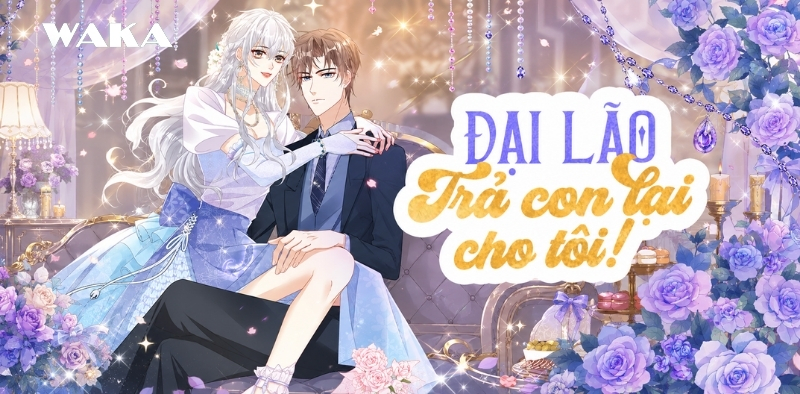 Truyện tranh H tổng t&agrave;i sủng ngọt - Đại l&atilde;o, trả con lại cho t&ocirc;i!