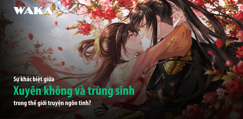 Xuy&ecirc;n kh&ocirc;ng v&agrave; tr&ugrave;ng sinh kh&aacute;c nhau thế n&agrave;o trong truyện ng&ocirc;n t&igrave;nh?