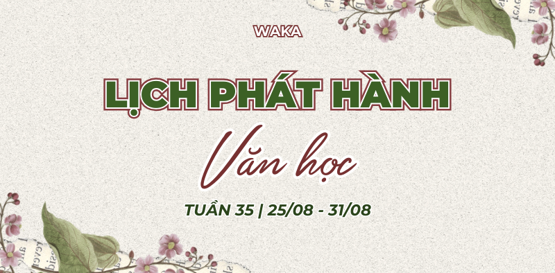 Tuần 35 bùng nổ cùng loạt truyện HOT: Mọt đã note lịch của Waka chưa?