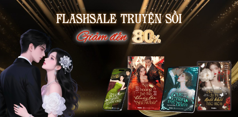 CƠN BÃO FLASH SALE – WAKA GIẢM SÂU ĐẾN 80% CHO HƠN 100 BỘ TRUYỆN HOÀN