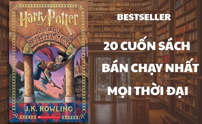 sách bán chạy nhất Thế Giới mọi thời đại - Harry Potter và Hòn đá phù thủy