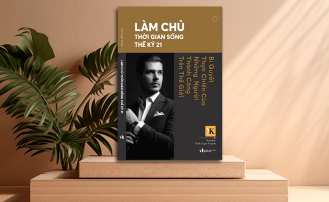 Làm chủ thời gian sống thế kỷ 21 - Bí quyết thực chiến của những người thành công trên Thế Giới Trịnh Xuân Khánh