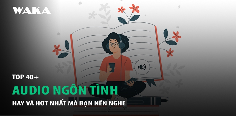 40+ Audio Ngôn Tình Hay Nhất 2026 – Nghe Truyện Ngôn Tình Full Cực Cuốn