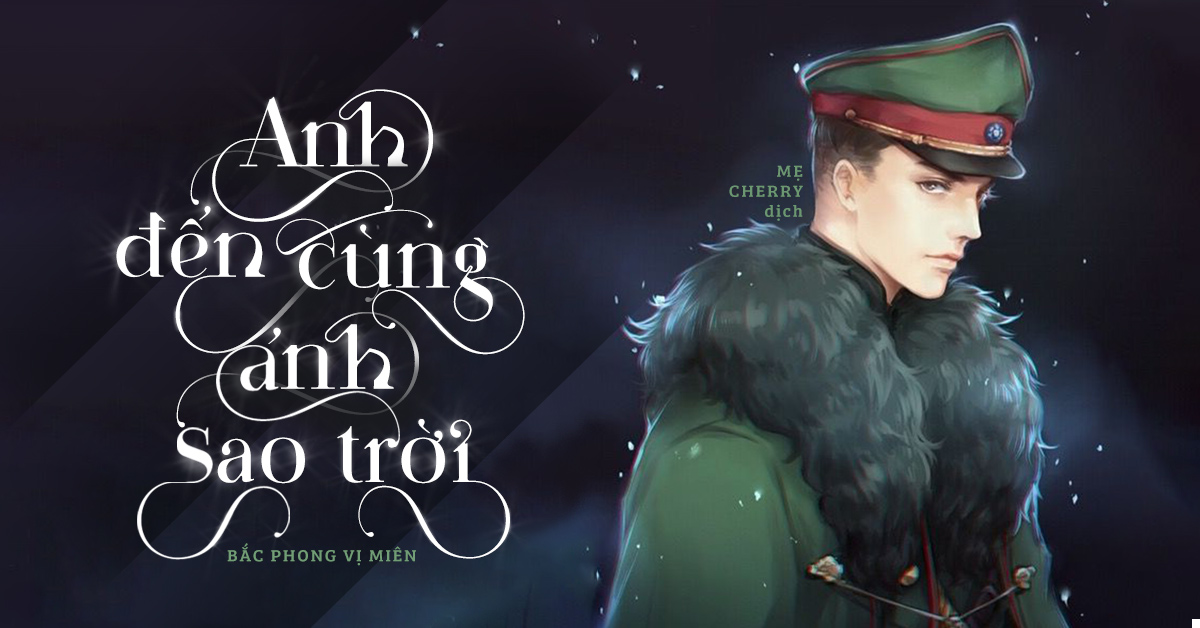 Đọc FULL truyện Anh đến cùng ánh sao trời - Bắc Phong Vị Miên